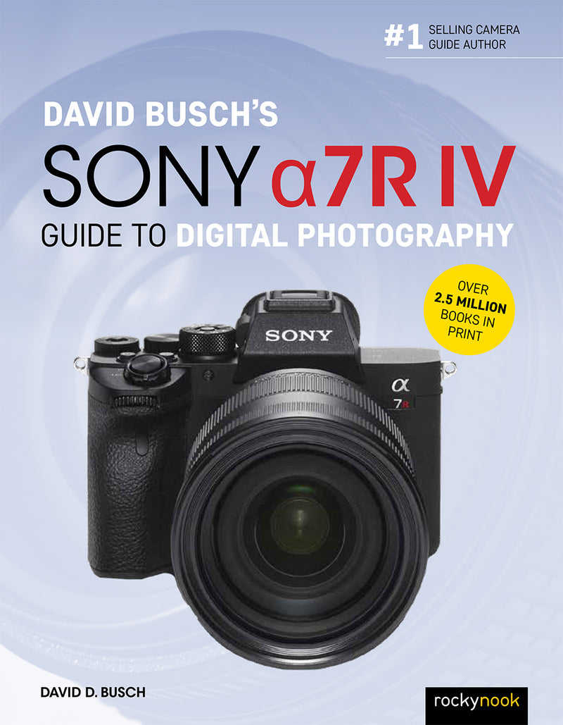 Rocky Nook Book: Guide to the Sony a7R IV by David Busch